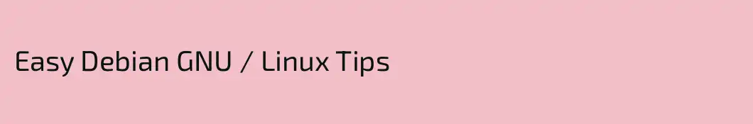 Easy Debian GNU / Linux Tips